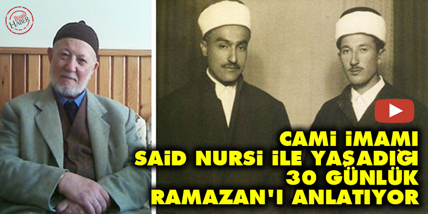 Cami imamı, Said Nursi ile yaşadığı 30 günlük Ramazan'ı anlatıyor