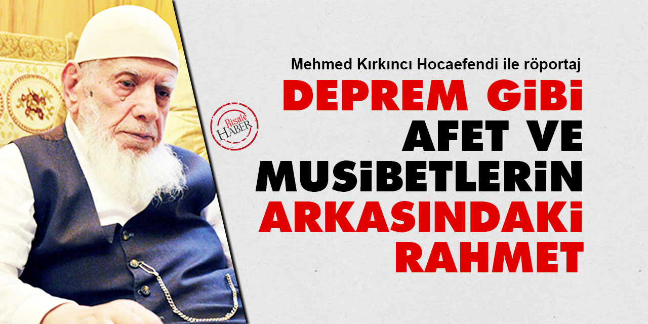 Deprem gibi afet ve musibetlerin arkasındaki rahmet: Mehmed Kırkıncı ile röportaj