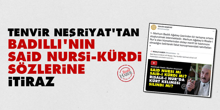 Tenvir Neşriyat'tan Badıllı'nın Said Nursi-Kürdi sözlerine itiraz