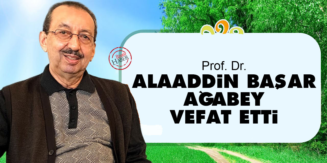 Erzurum Risale-i Nur talebelerinden Prof. Alaaddin Başar ağabey vefat etti
