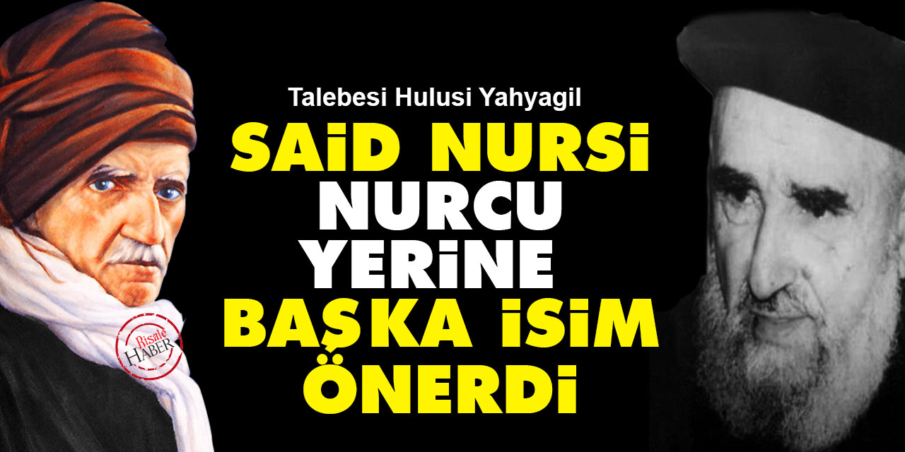 Hulusi Yahyagil: Said Nursi, Nurcu kelimesi yerine başka isim önerdi