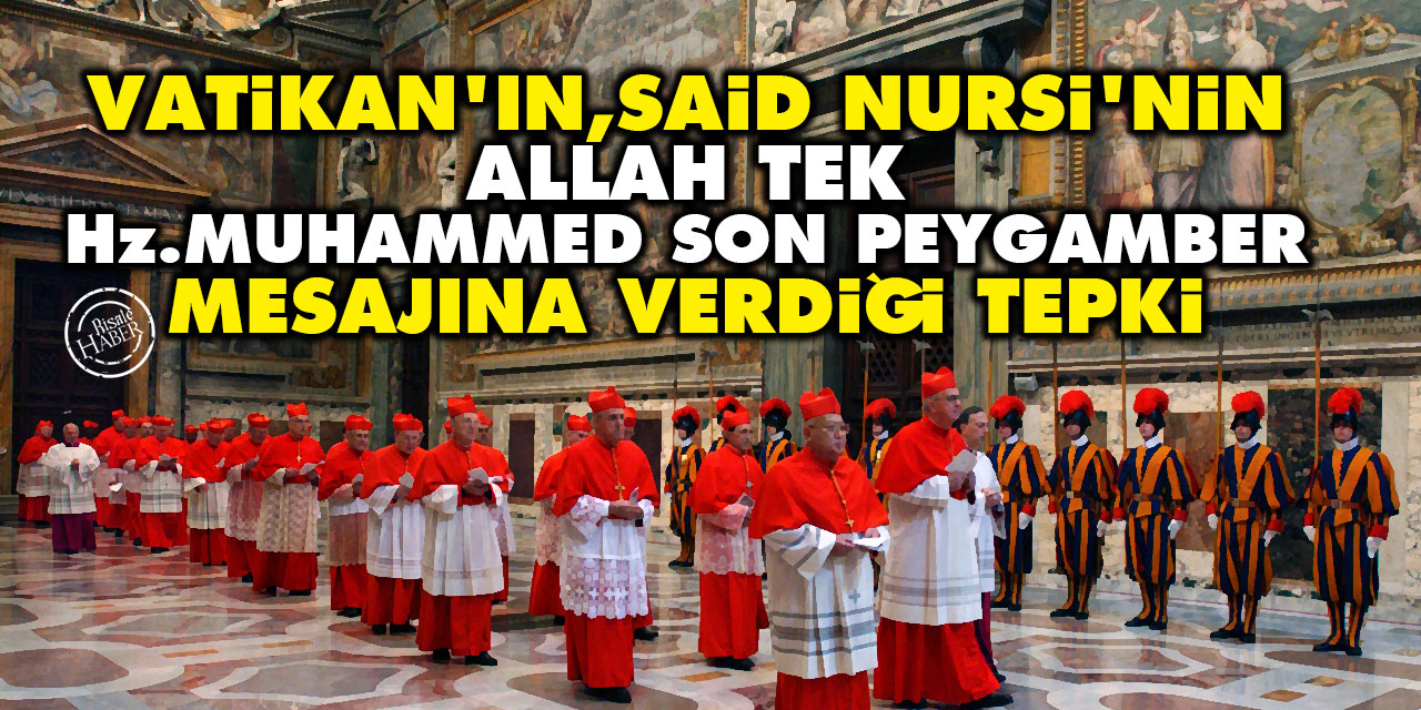 Vatikan'ın, Said Nursi'nin 'Allah tek, Hz. Muhammed son peygamber' mesajına verdiği tepki