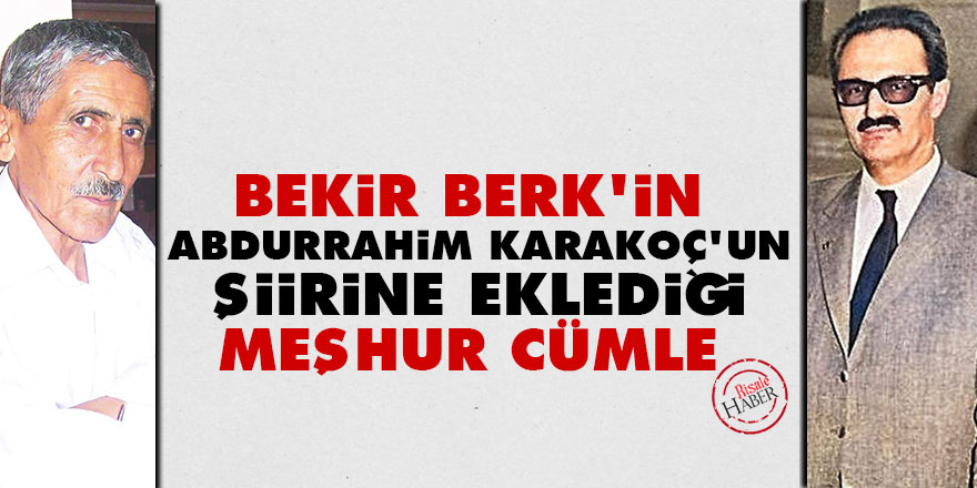Bekir Berk'in Abdurrahim Karakoç'un şiirine eklediği meşhur cümle