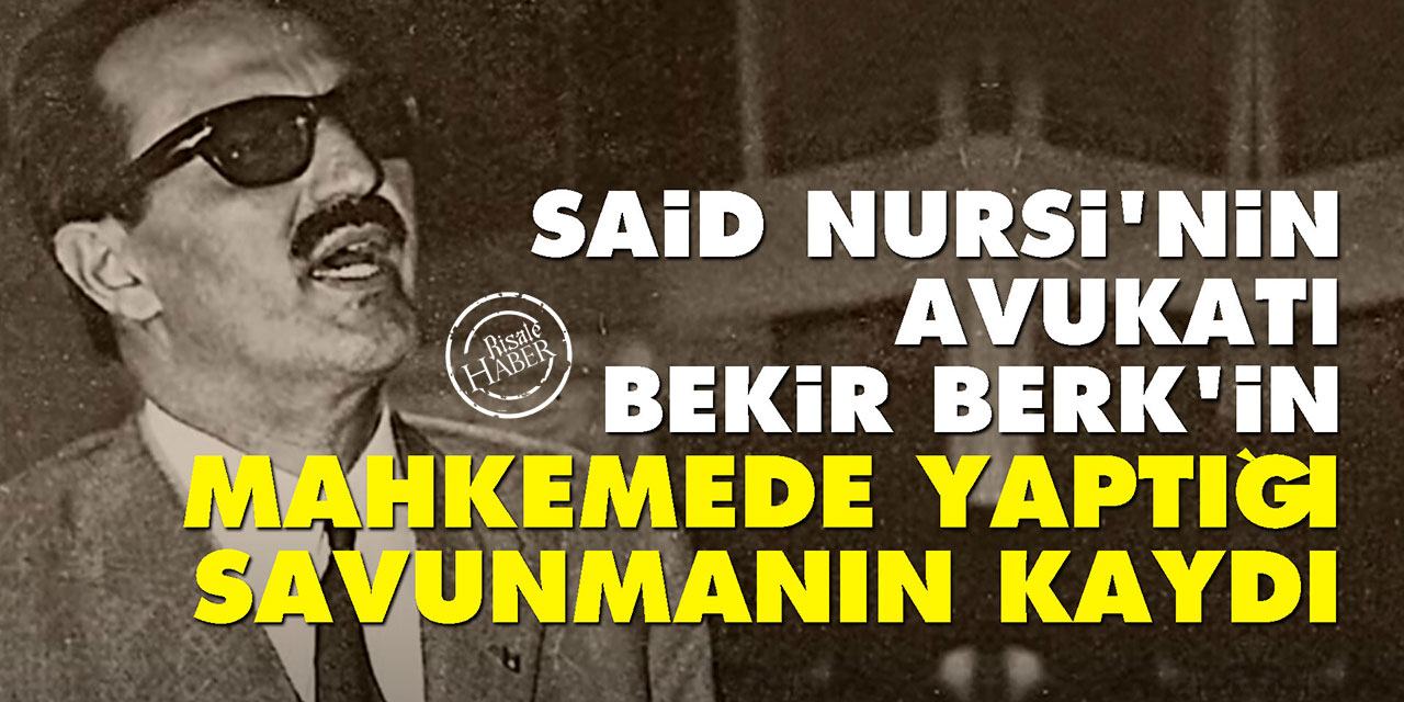 Said Nursi'nin avukatı Bekir Berk'in mahkemede yaptığı savunmanın kaydı