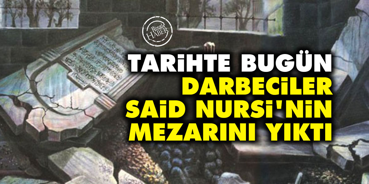 Tarihte bugün: Darbeciler Said Nursi'nin mezarını yıktı