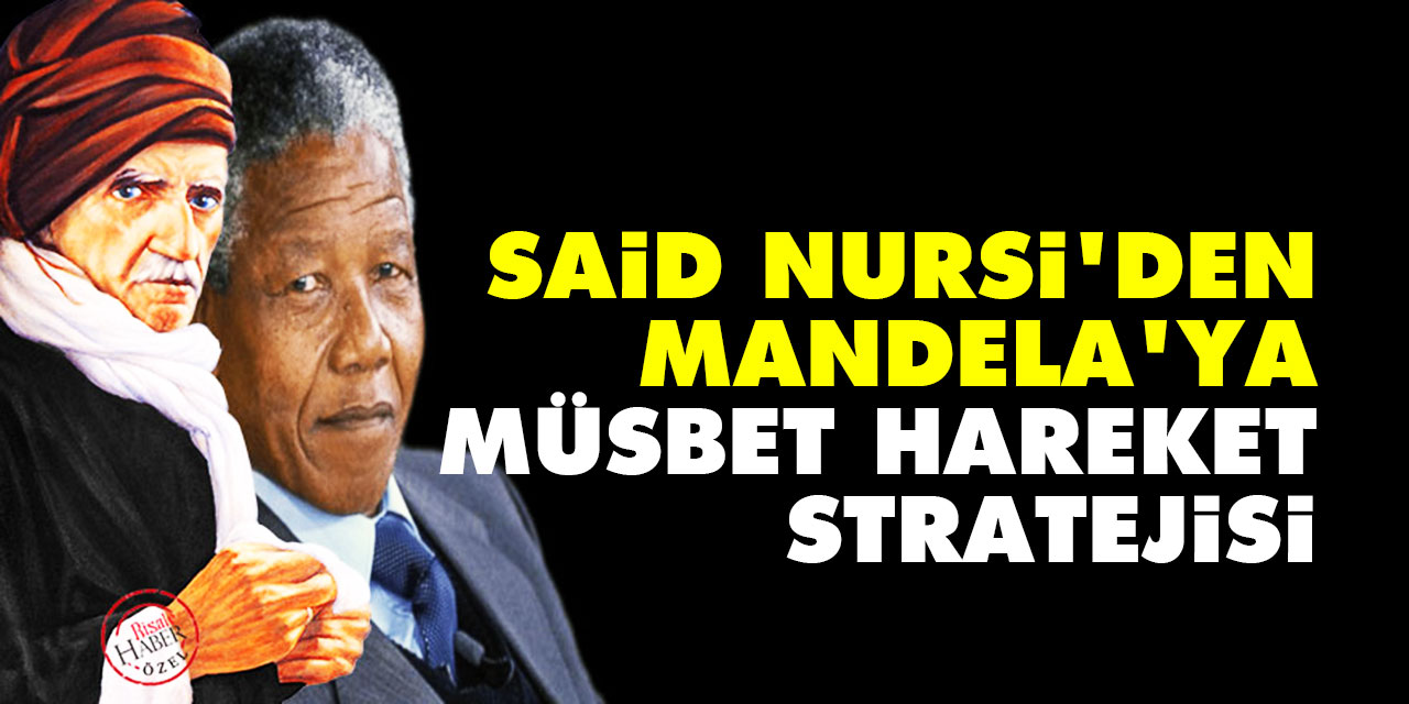 Said Nursi'den Mandela'ya müsbet hareket stratejisi