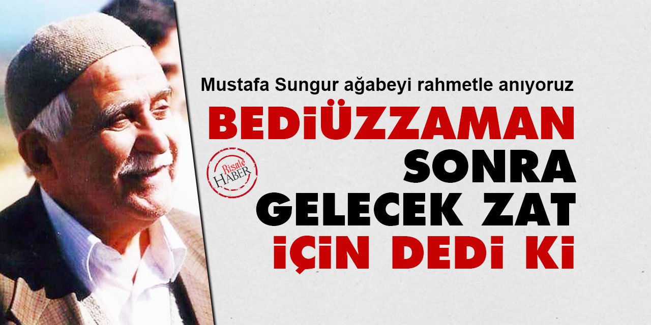 Mustafa Sungur: Bediüzzaman, ‘sonra gelecek zat’ için dedi ki