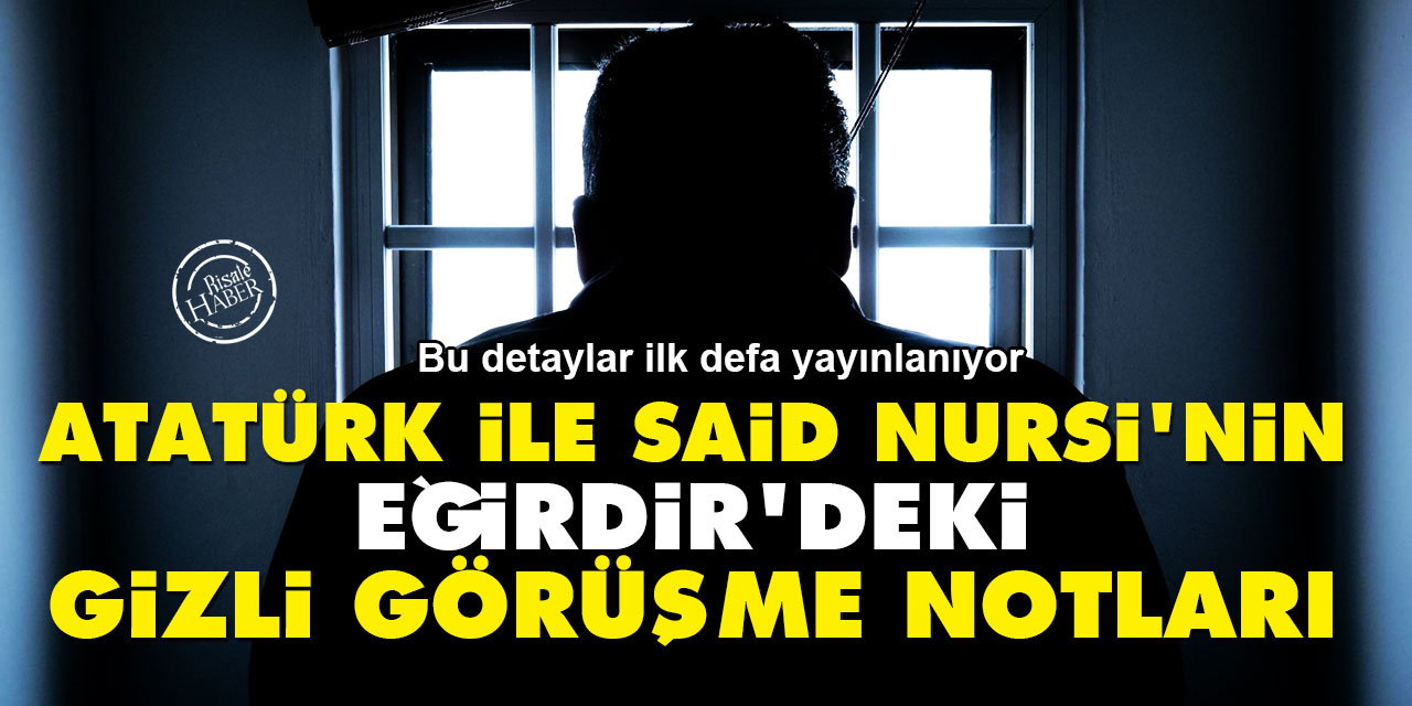 Atatürk ile Said Nursi'nin Eğirdir'deki gizli görüşme notları