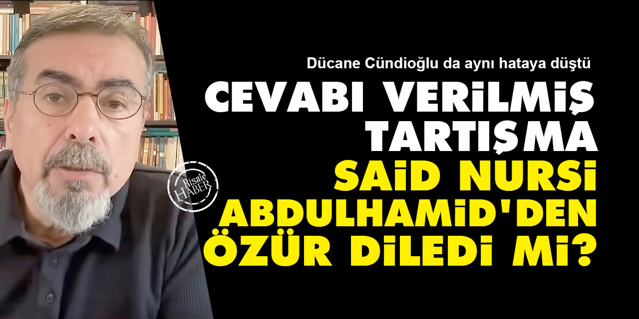 Cevabı verilmiş tartışma: Said Nursi Abdulhamid'den özür diledi mi?