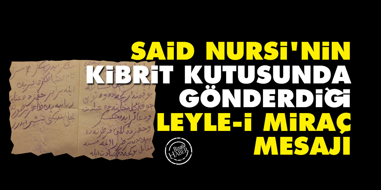 Said Nursi’nin kibrit kutusunda gönderdiği 'Leyle-i Miraç' mesajı