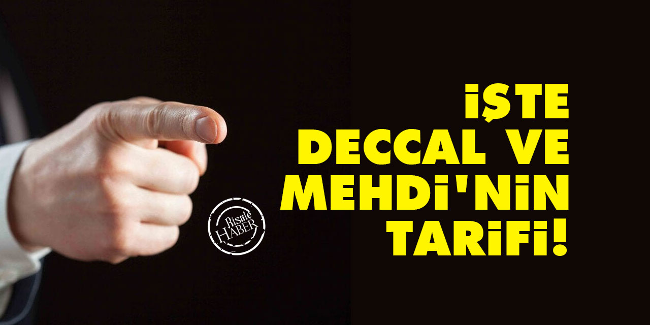 İşte sorularla Deccal ve Mehdi'nin tarifi!