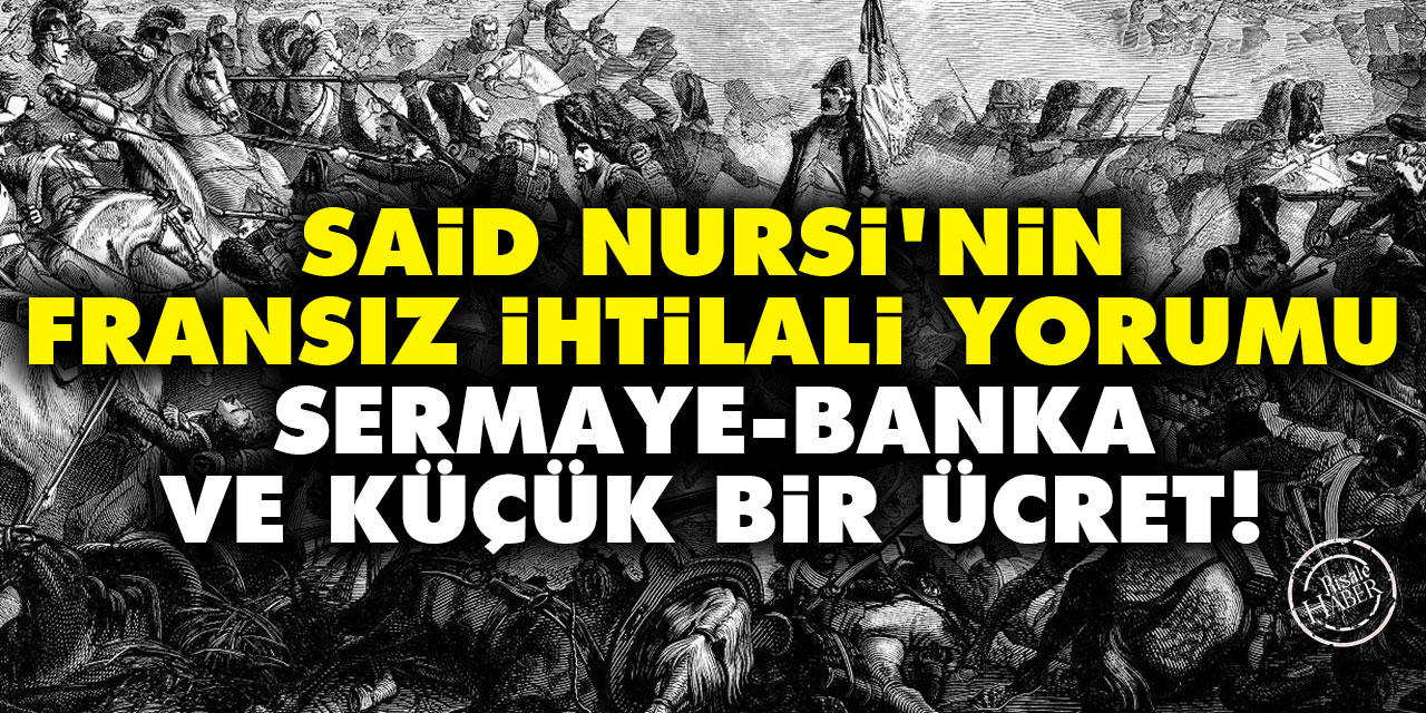 Said Nursi'nin Fransız İhtilali yorumu: Sermaye, banka ve küçük bir ücret!