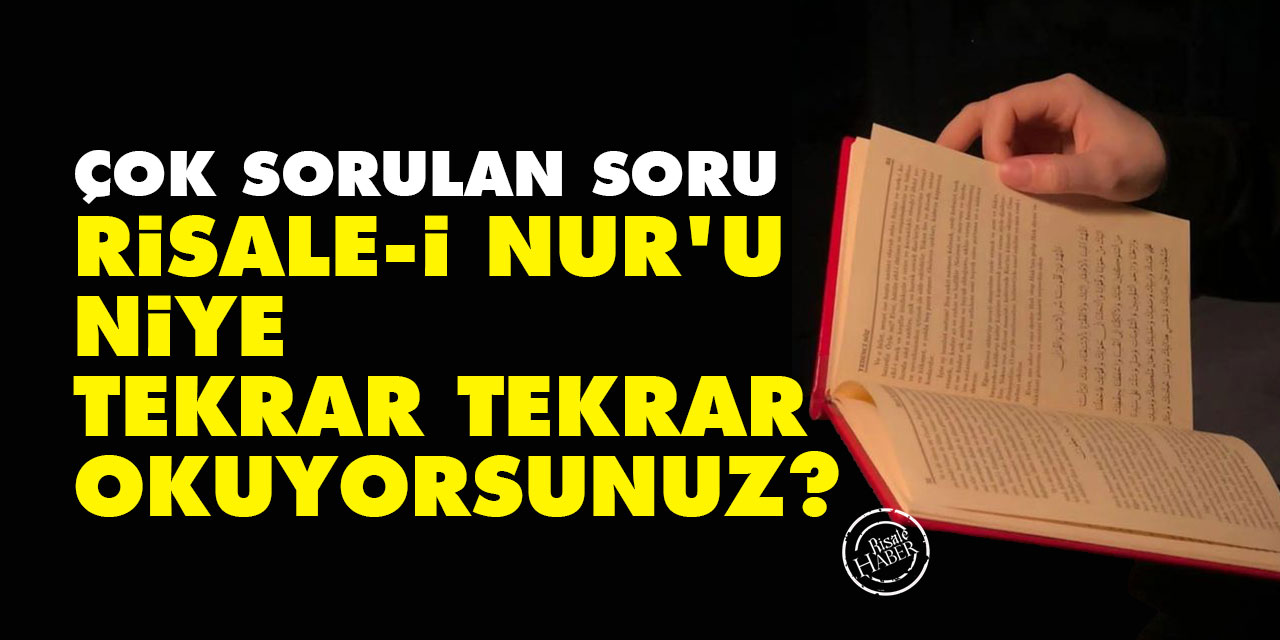 Çok sorulan soru: Risale-i Nur'u niye tekrar tekrar okuyorsunuz?