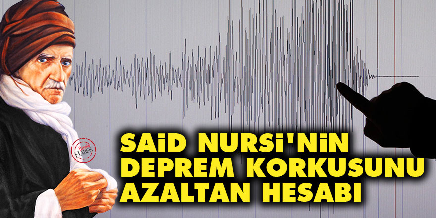 Said Nursi'nin deprem korkusunu azaltan hesabı