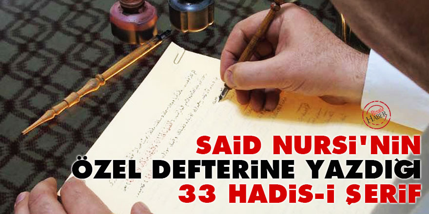 Said Nursi'nin özel defterine yazdığı 33 Hadis-i Şerif