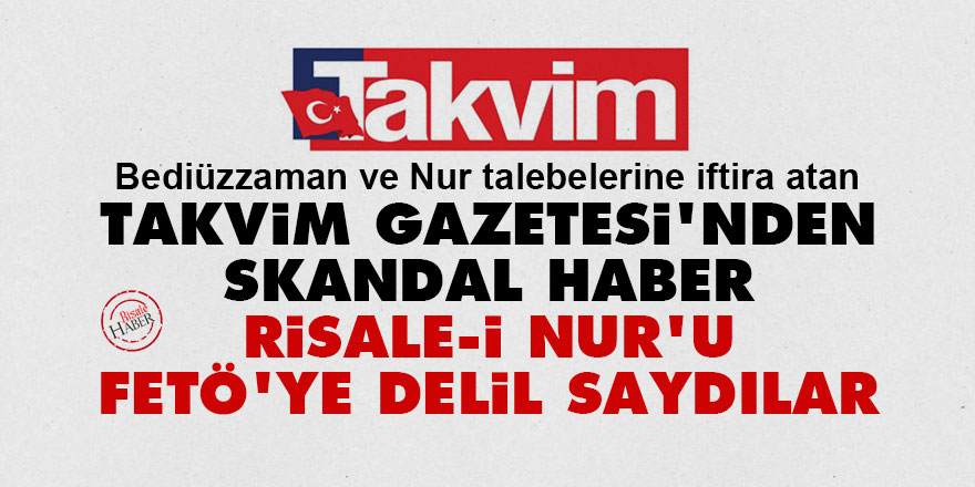 Takvim Gazetesi'nden skandal haber: Risale-i Nur'u FETÖ'ye delil saydılar