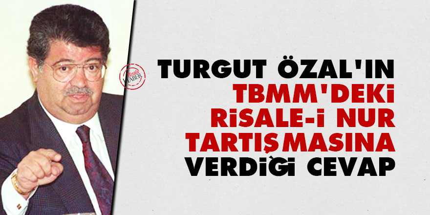 Turgut Özal'ın TBMM'deki Risale-i Nur tartışmasına verdiği cevap