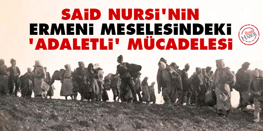 Said Nursi'nin Ermeni meselesindeki 'adaletli' mücadelesi