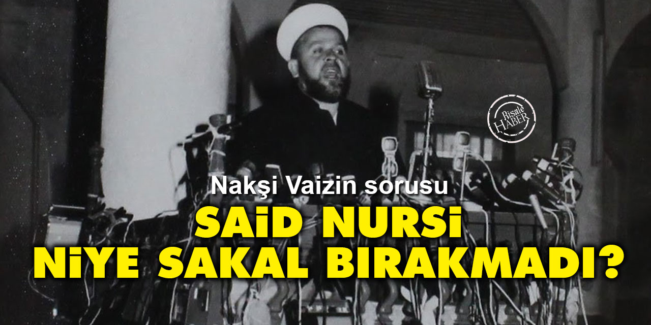 Nakşi Tahir Büyükkörükçü: Said Nursi niye sakal bırakmadı?