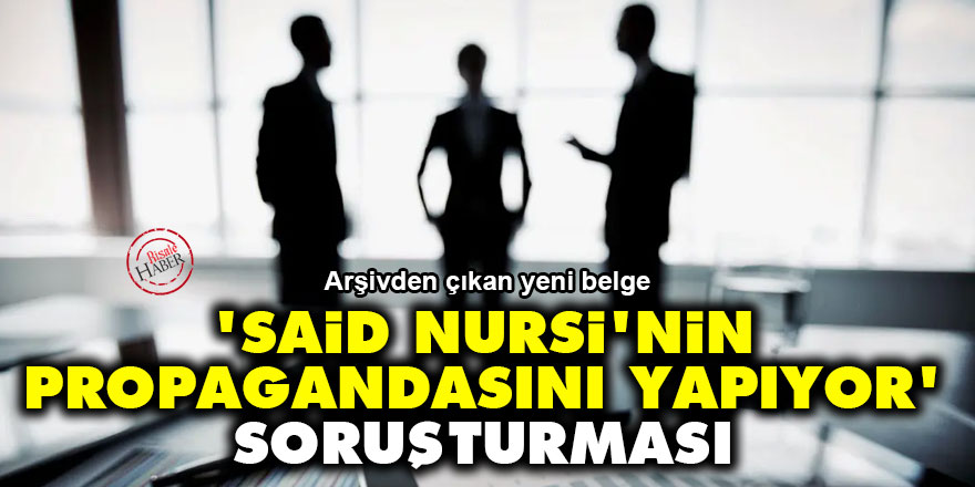 'Said Nursi'nin propagandasını yapıyor' soruşturması