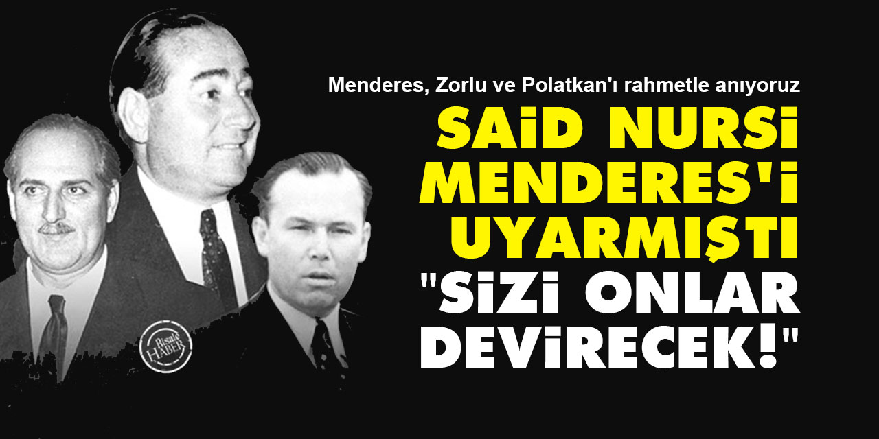 Said Nursi Adnan Menderes'i uyarmıştı: Sizi onlar devirecek!