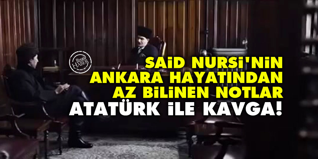 Said Nursi'nin Ankara hayatından az bilinen notlar: Atatürk ile kavga!