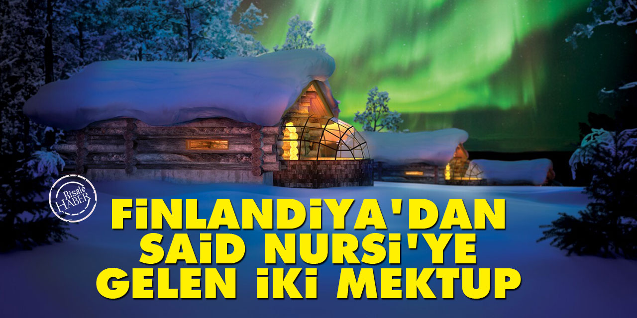 Finlandiya'dan Said Nursi'ye gelen iki mektup