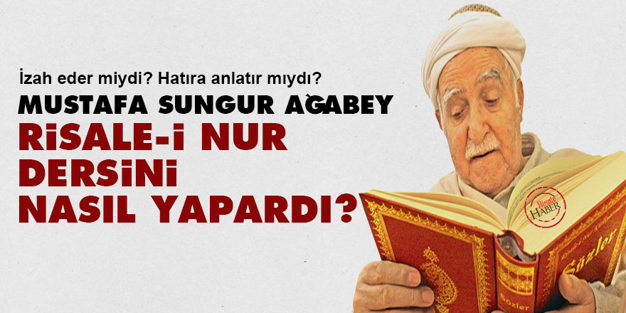 Mustafa Sungur ağabey Risale-i Nur dersini nasıl yapardı?