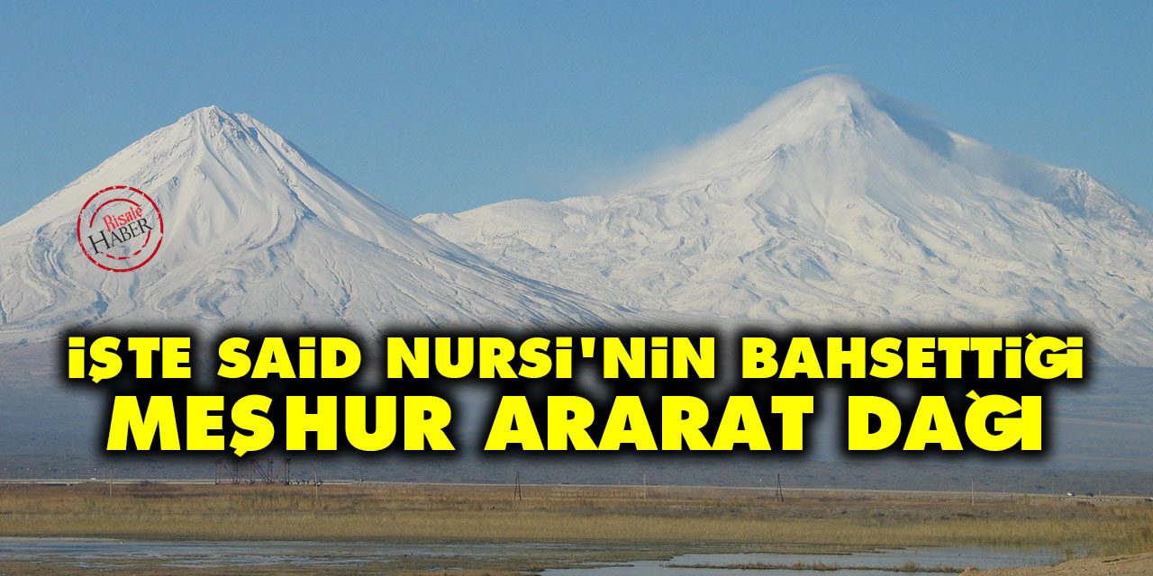 İşte Said Nursi'nin bahsettiği meşhur Ararat dağı